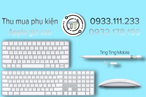 top 10 cửa hàng thu mua phụ kiện apple cũ